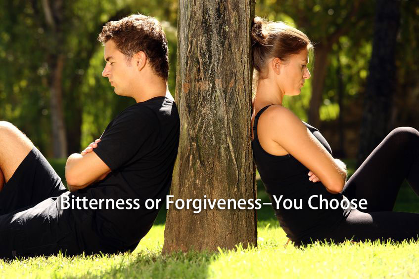 Bitterness or Forgiveness–You Choose