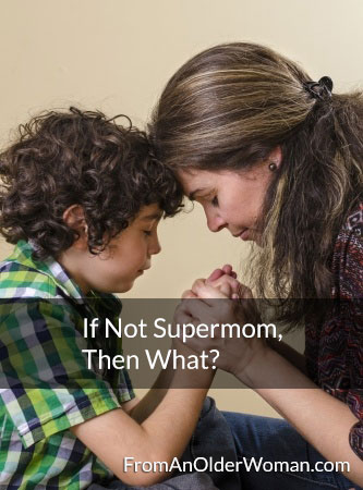 If not Supermom, then what?